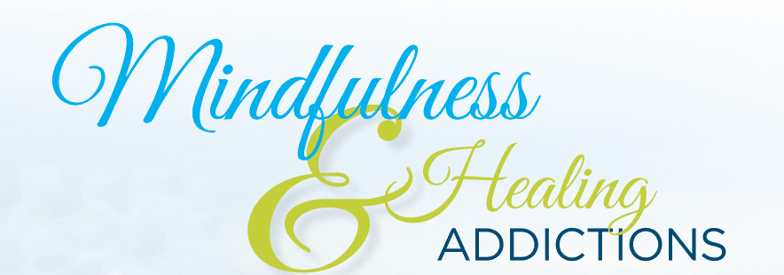 Mindfulness and Healing Addictions